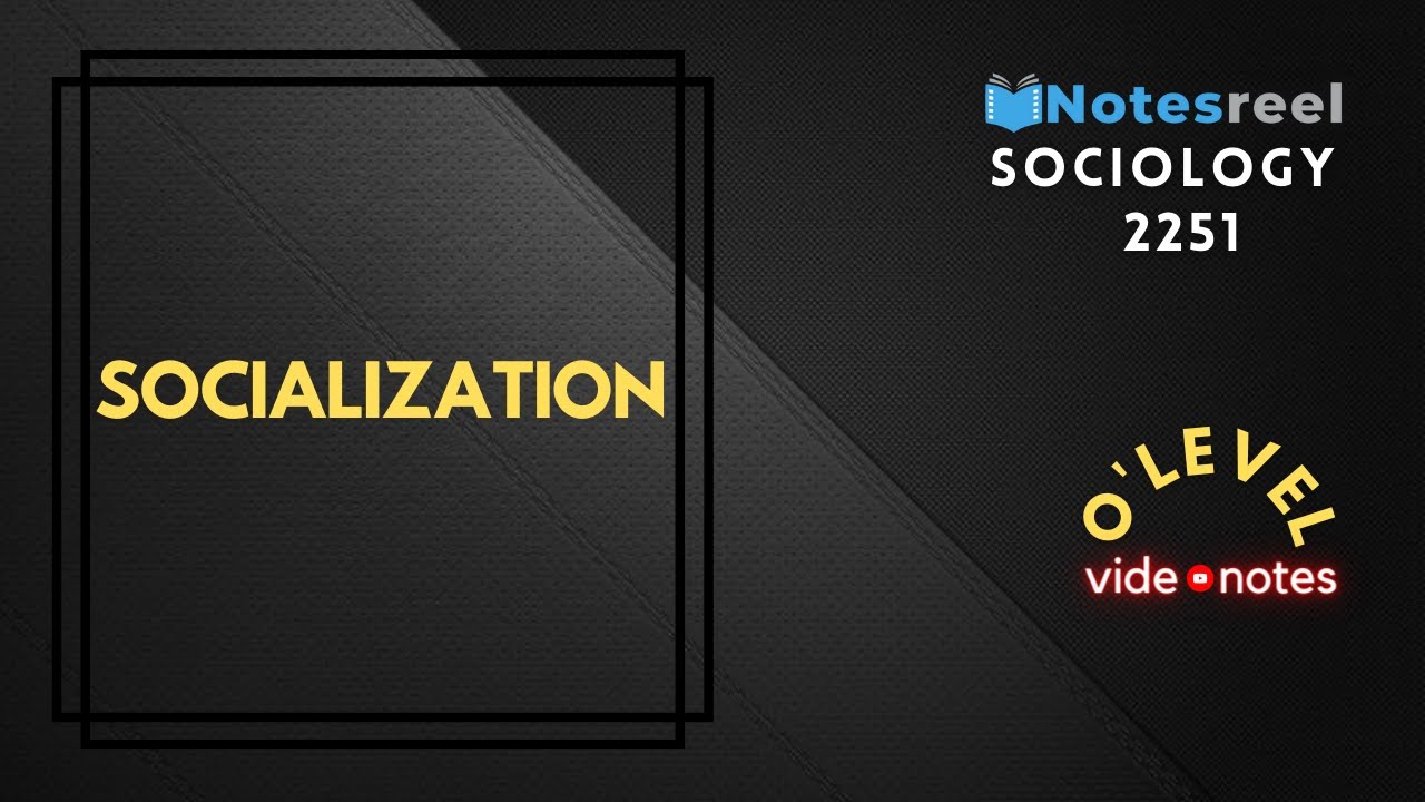Socialization | O Level Notes Sociology  2251