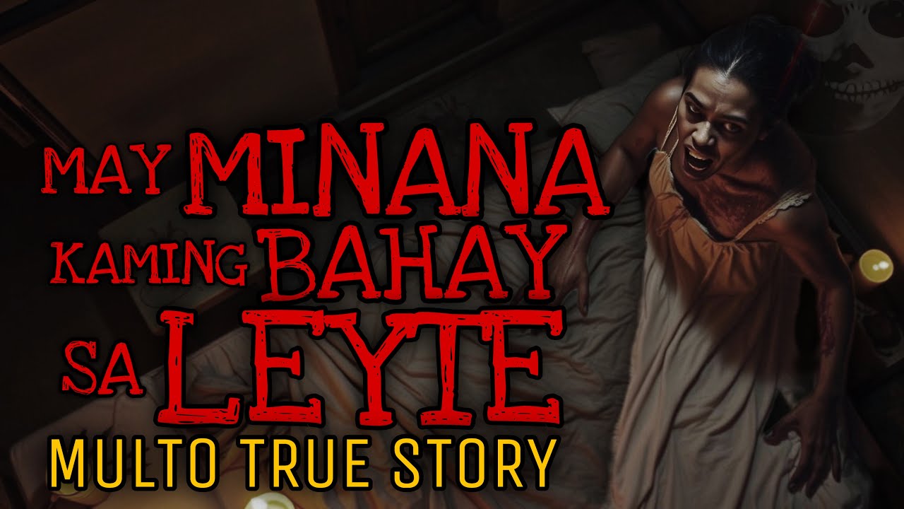 MAY MINANA KAMING BAHAY SA LEYTE | Multo True Story