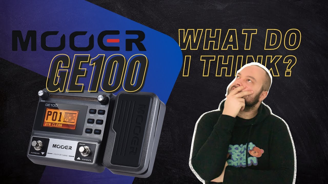 Mooer GE100- What Do I Think?