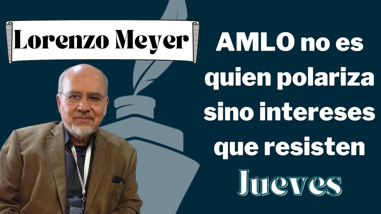 #VideoCátedra de Lorenzo Meyer: AMLO no es quien polariza sino intereses que resisten