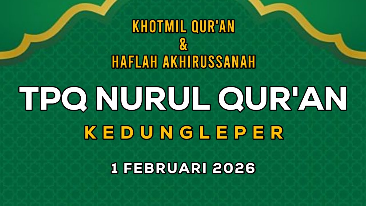 KHOTMIL QUR'AN & HAFLAH AKHIRUSSANAH | TPQ NURUL QUR'AN KEDUNGLEPER, BANGSRI, JEPARA 2026