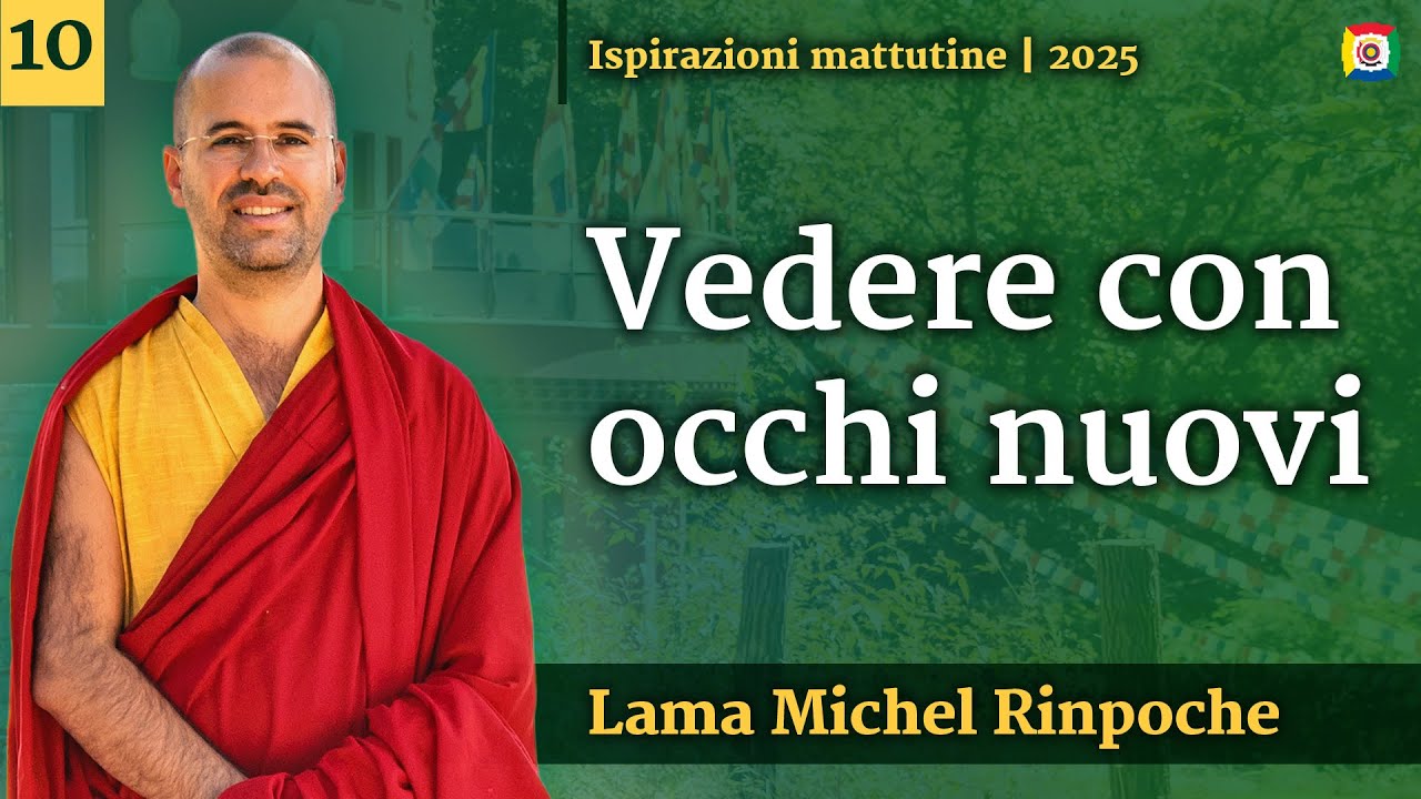 10 - Vedere con occhi nuovi: Ispirazioni mattutine con Lama Michel Rinpoche