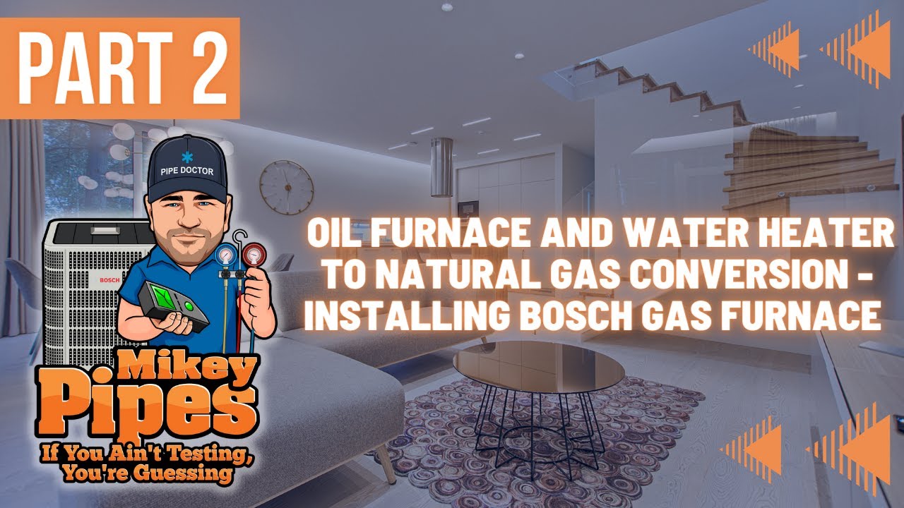 Part 2 Oil Furnace and Water Heater to Natural Gas Conversion - Installing Bosch BGH96 Gas Furnace