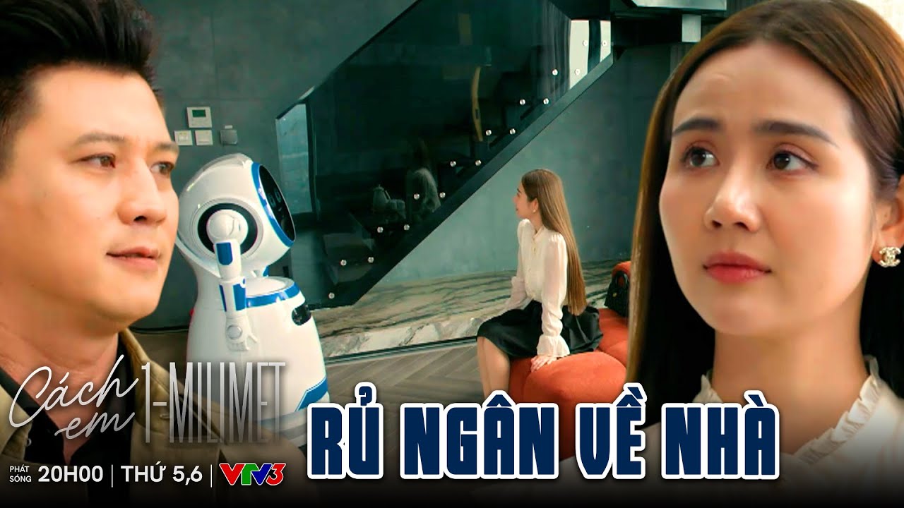 Cách Em 1 Milimet tập cuối | Viễn tìm mọi cách để rủ Ngân về nhà bằng được