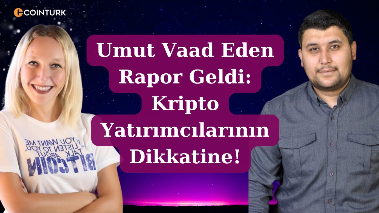 Umut Vaad Eden Rapor Geldi: Kripto Yatırımcılarının Dikkatine!