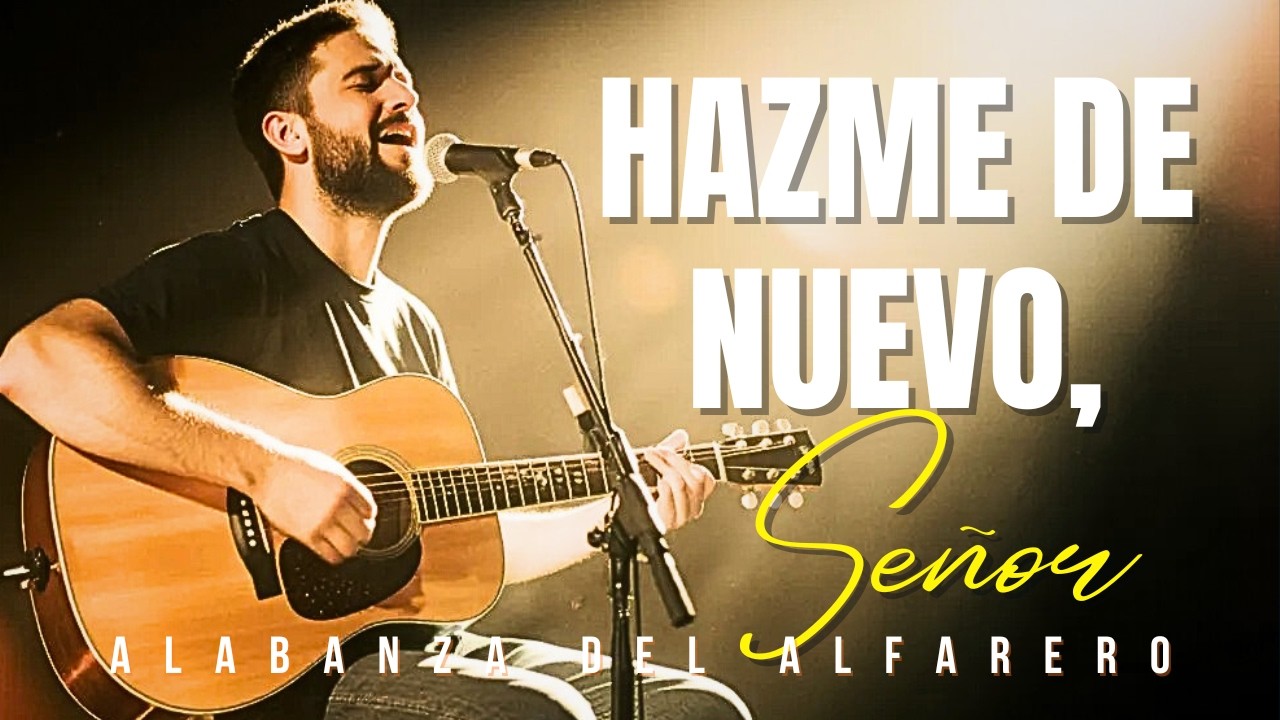 Hazme de Nuevo, Señor | Alabanza del Alfarero que Tocará Tu Corazón
