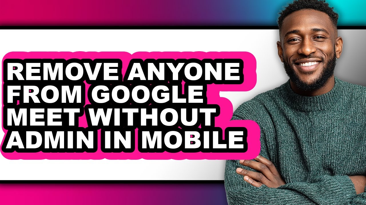 How to Remove Anyone from Google Meet Without Admin in Mobile (easy Method)