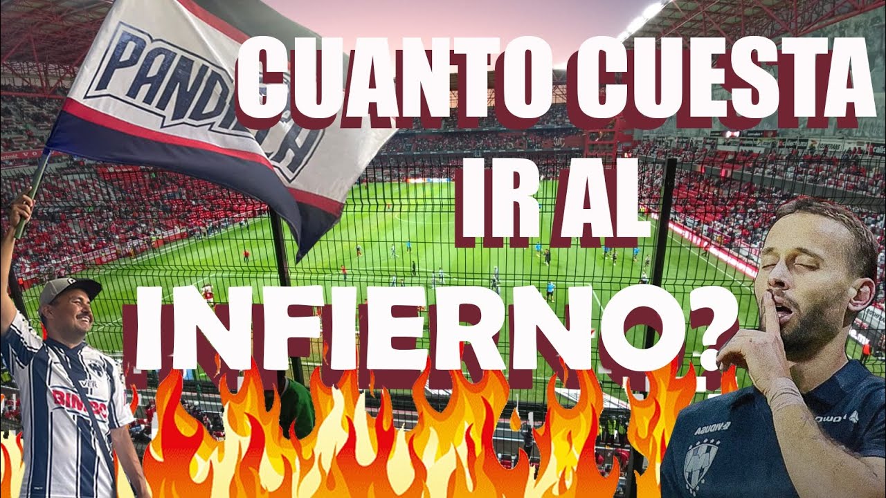 J2 EL INFIERNO, cuanto cuesta ver a Rayados de visitante?