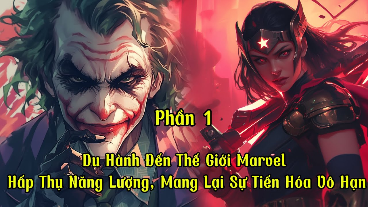 Du Hành Đến Thế Giới Marvel: Hấp Thụ Năng Lượng, Mang Lại Sự Tiến Hóa Vô Hạn | P1