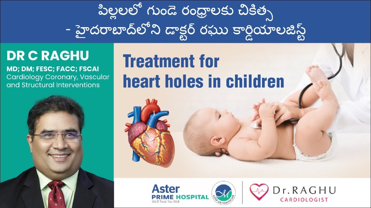 Children & Heart Disease | Heart Holes in Children | Dr. C Raghu | Interventional Cardiologist