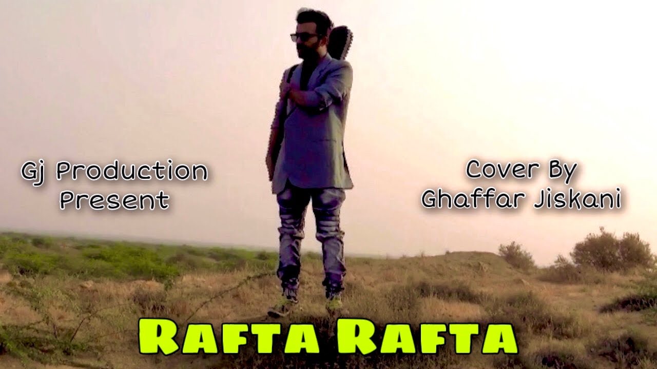 Ghaffar Jiskani - RAFTA RAFTA [Cover Song]