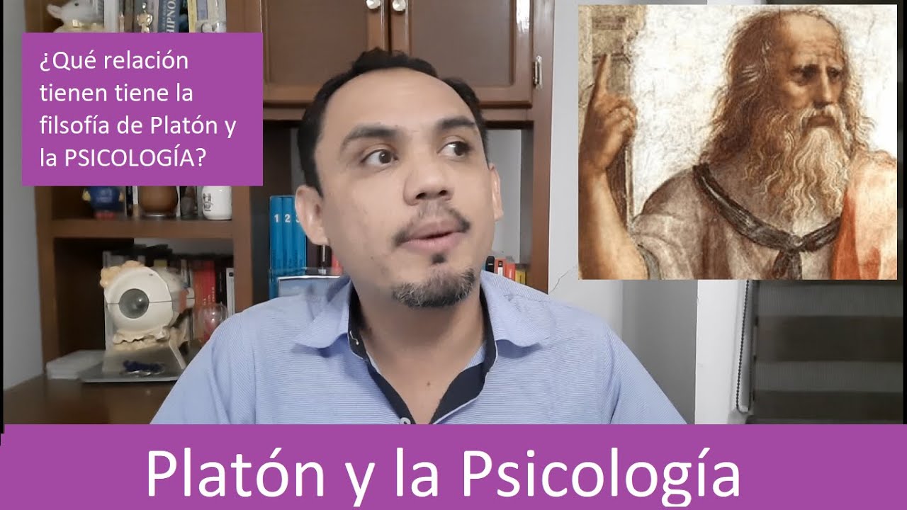PLATÓN Y LA PSICOLOGÍA ¿Qué relación tienen la ciencia de la Psicología y la filosofía platónica?