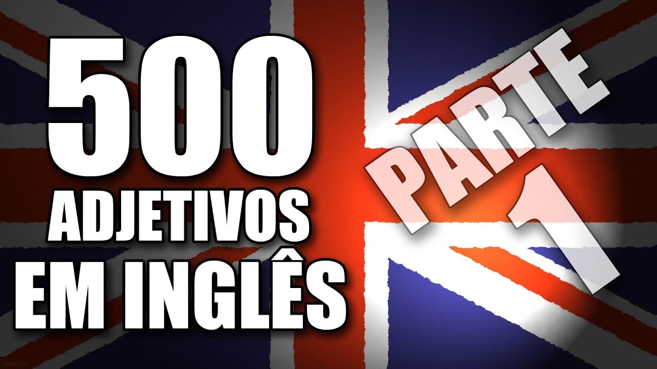 Os 500 Adjetivos Mais Usados em Inglês com Exemplos - Parte 1