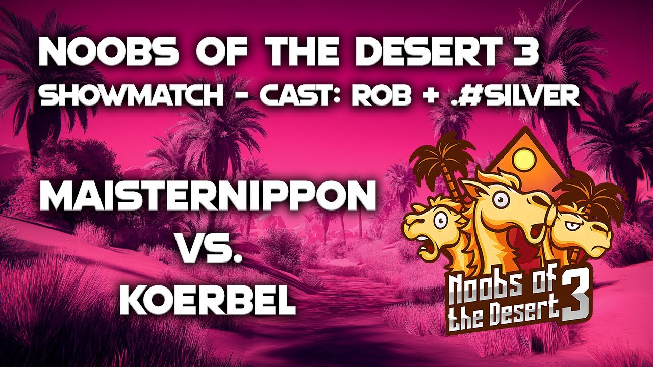 Noobs of the Desert 3 - Showmatch | MaisterNippon vs. Koerbel (Bo5)