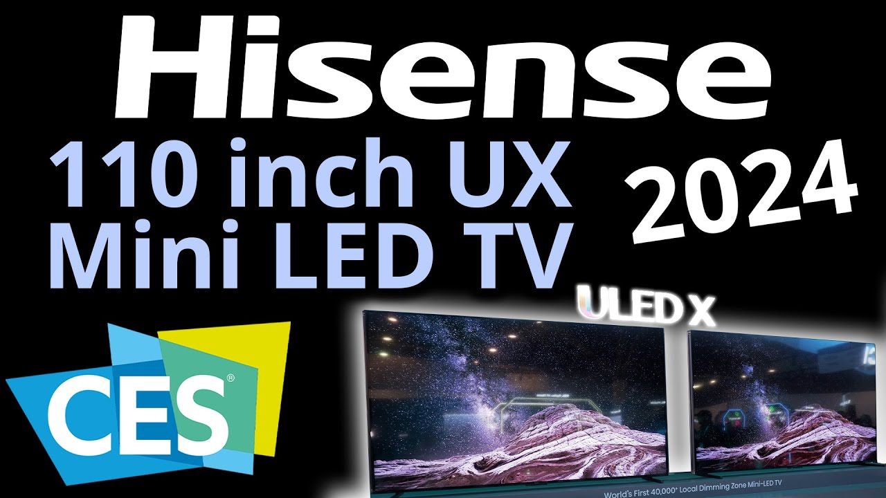 Hisense 110 inch UX Mini LED TV coming to the UK and US! CES 2024