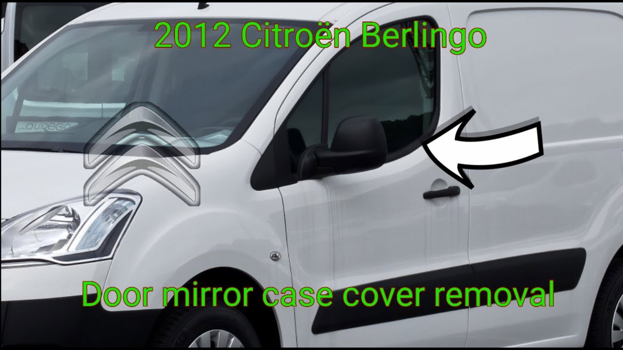 Citroen Berlingo 2012 Mirror cover removal guide
