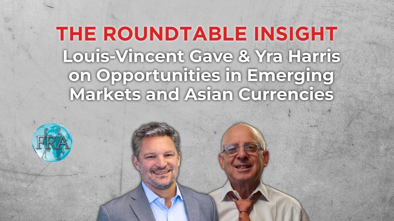 The Roundtable Insight – Louis-Vincent Gave & Yra Harris