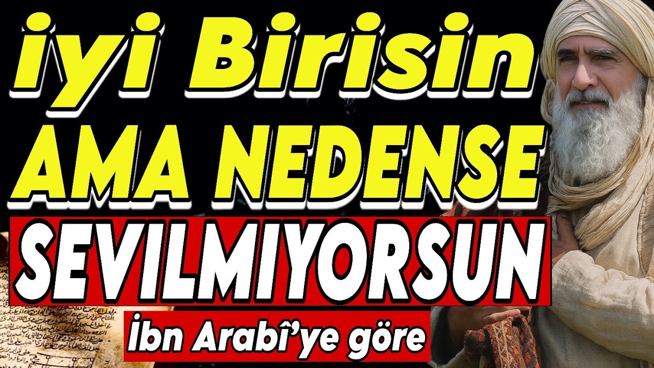 İyi Birisin,AMA NEDENSE SEVILMIYORSUN – İbn Arabî’ye Göre Bu Nefretin Gerçek Sebebi Ne?