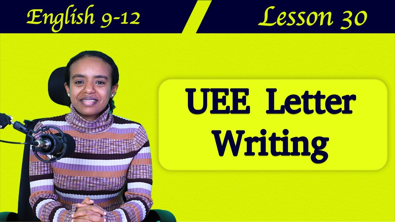 Letter Writing (UEE 2007-2015) በቀላል መንገድ ደስ ከሚል ማብራሪያ ጋር Unique English Lesson 30 UEE Letter Writing