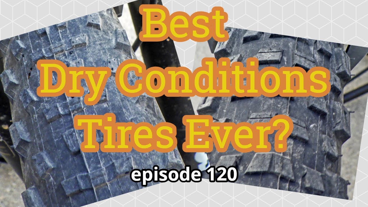 Best dry conditions MTB tires ep. 120
