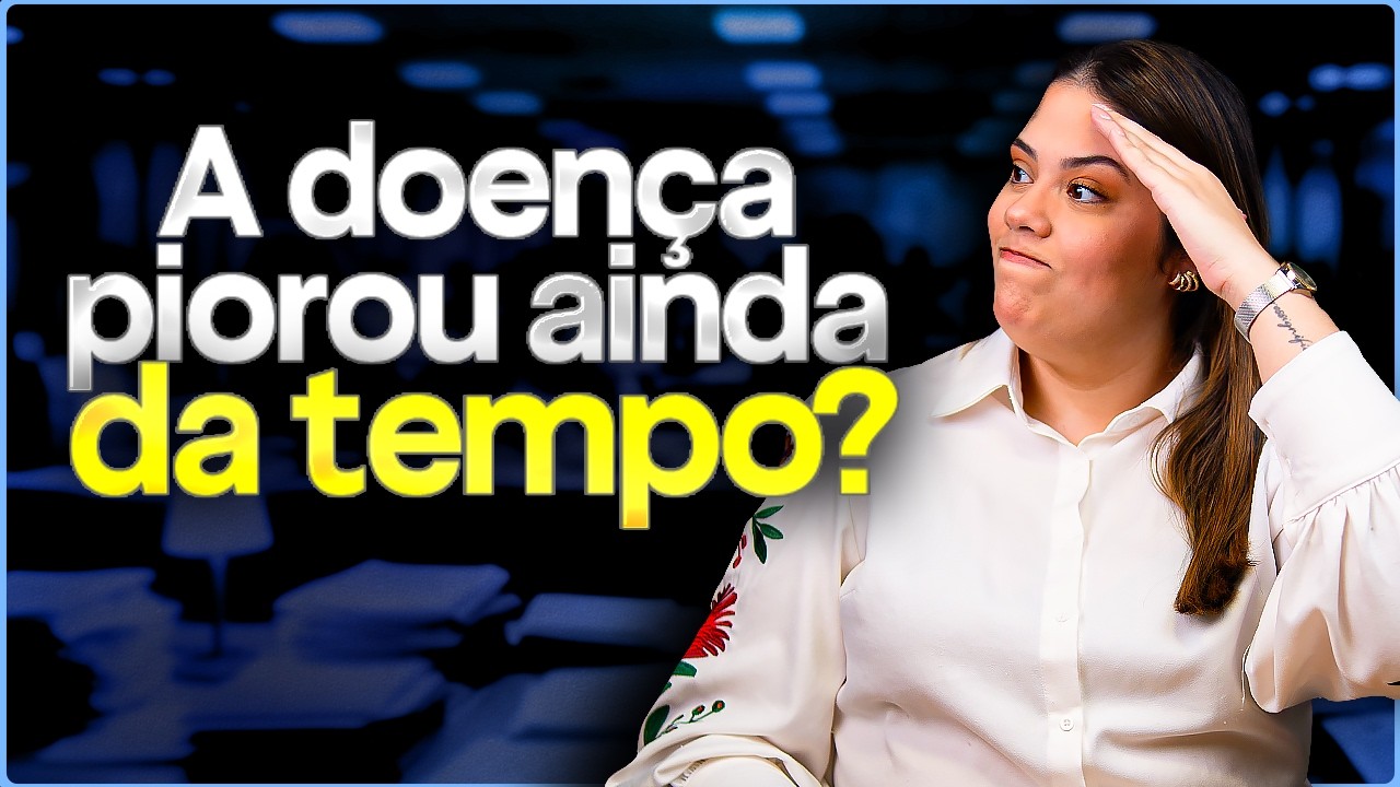 Minha Doença Piorou: Isso Ajuda ou Atrapalha Meus Direitos?