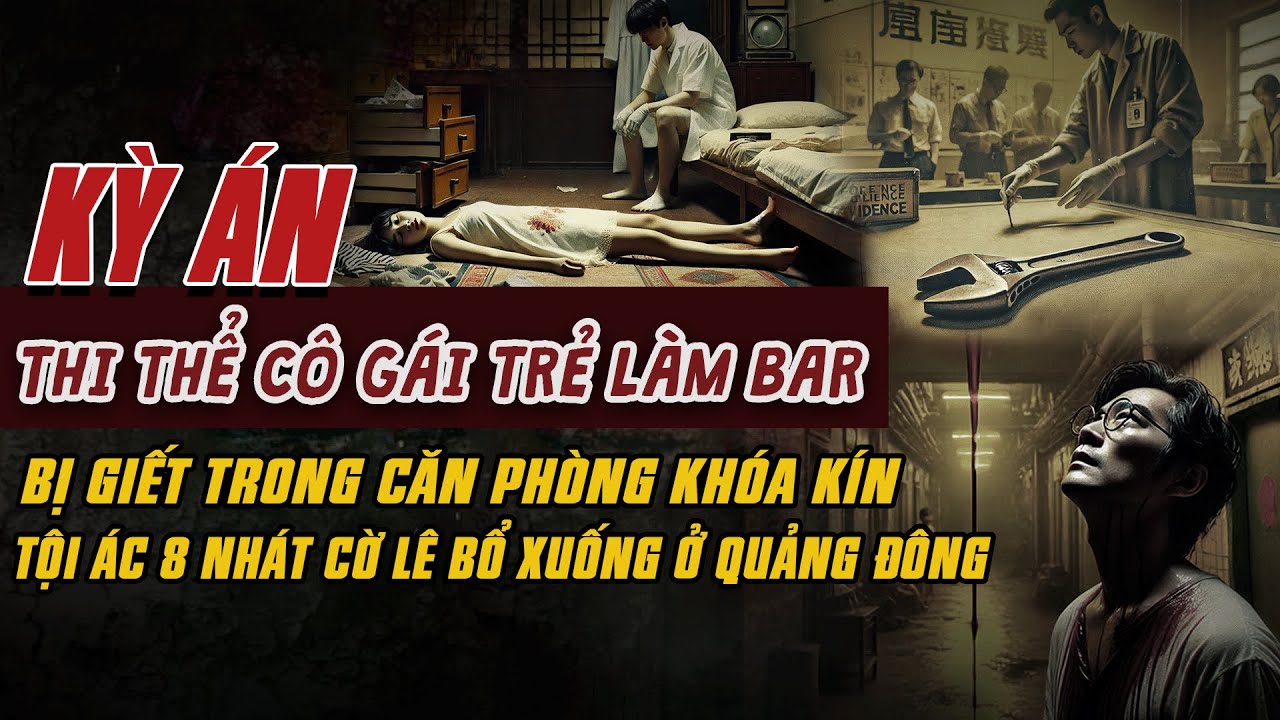 THI THỂ CÔ GÁI TRẺ LÀM BAR Bị Giết Trong Căn Phòng Khóa Kín TỘI ÁC 8 NHÁT CỜ LÊ #giaimakyan