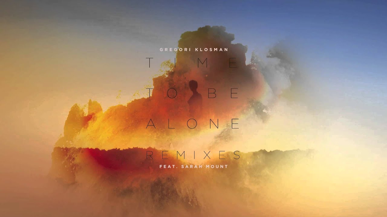 Gregori Klosman &ndash; Time To Be Alone ft Sarah Mount (FromDropTillDawn Remix)