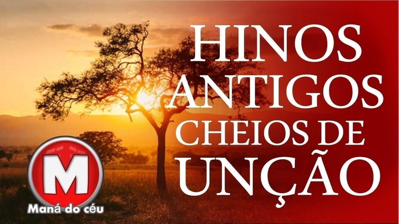 Hinos Antigos Cheios de Unção - Os Melhores