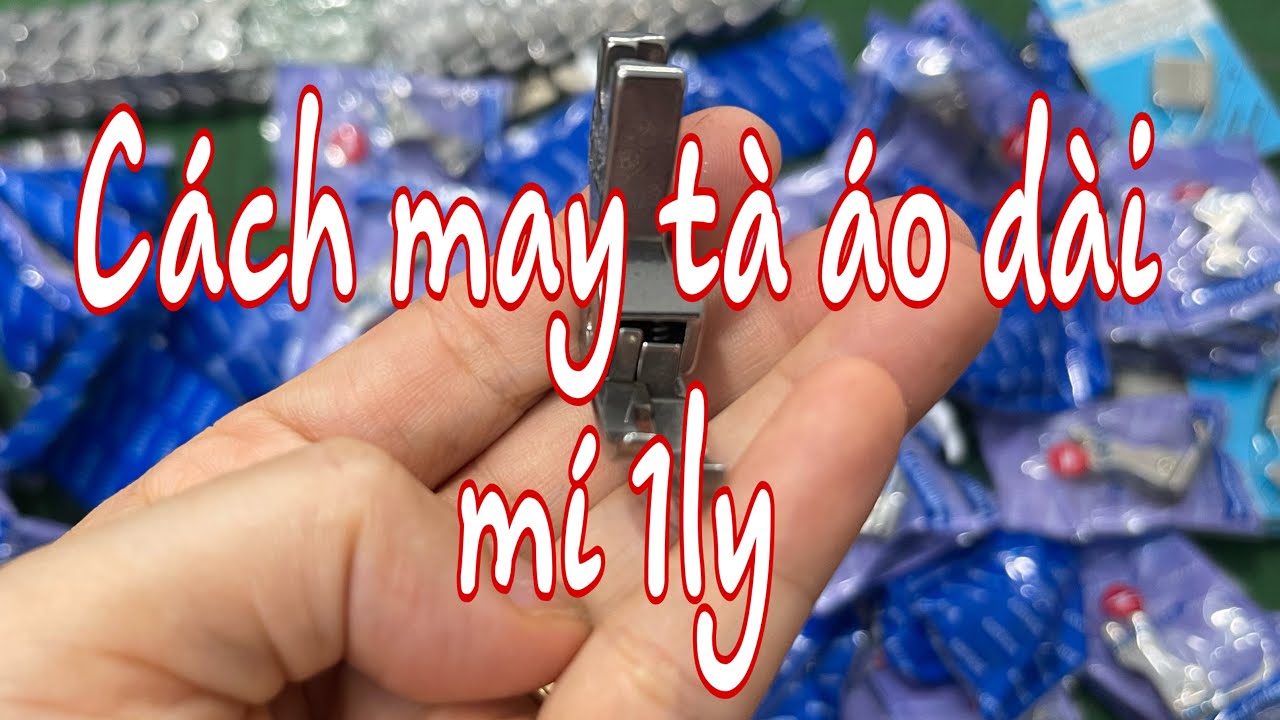Cách may tà áo dài mí nhỏ 1ly với chân vịt mí rất nhanh và đều, 0937161798- Loan bán rạp áo dài
