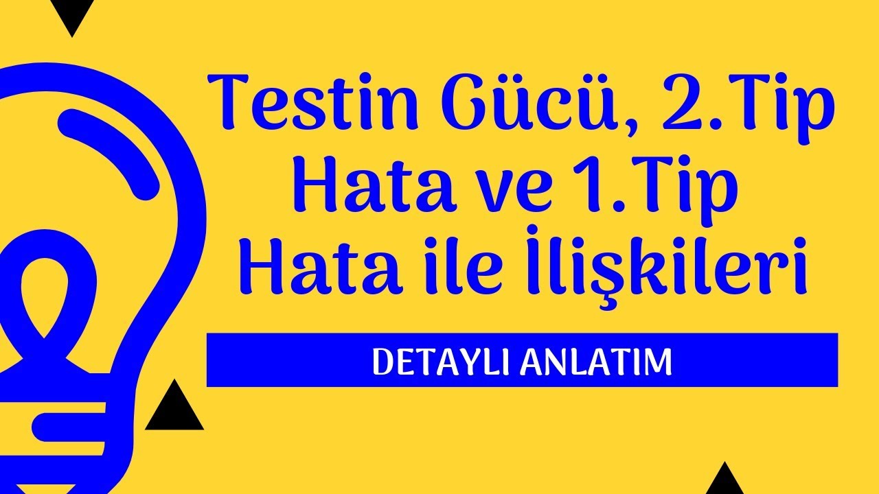 İstatistikte Testin Gücü, İkinci Tip Hata ve Bunların Anlamlılık Değeri İlişkisi - Detaylı Anlatım