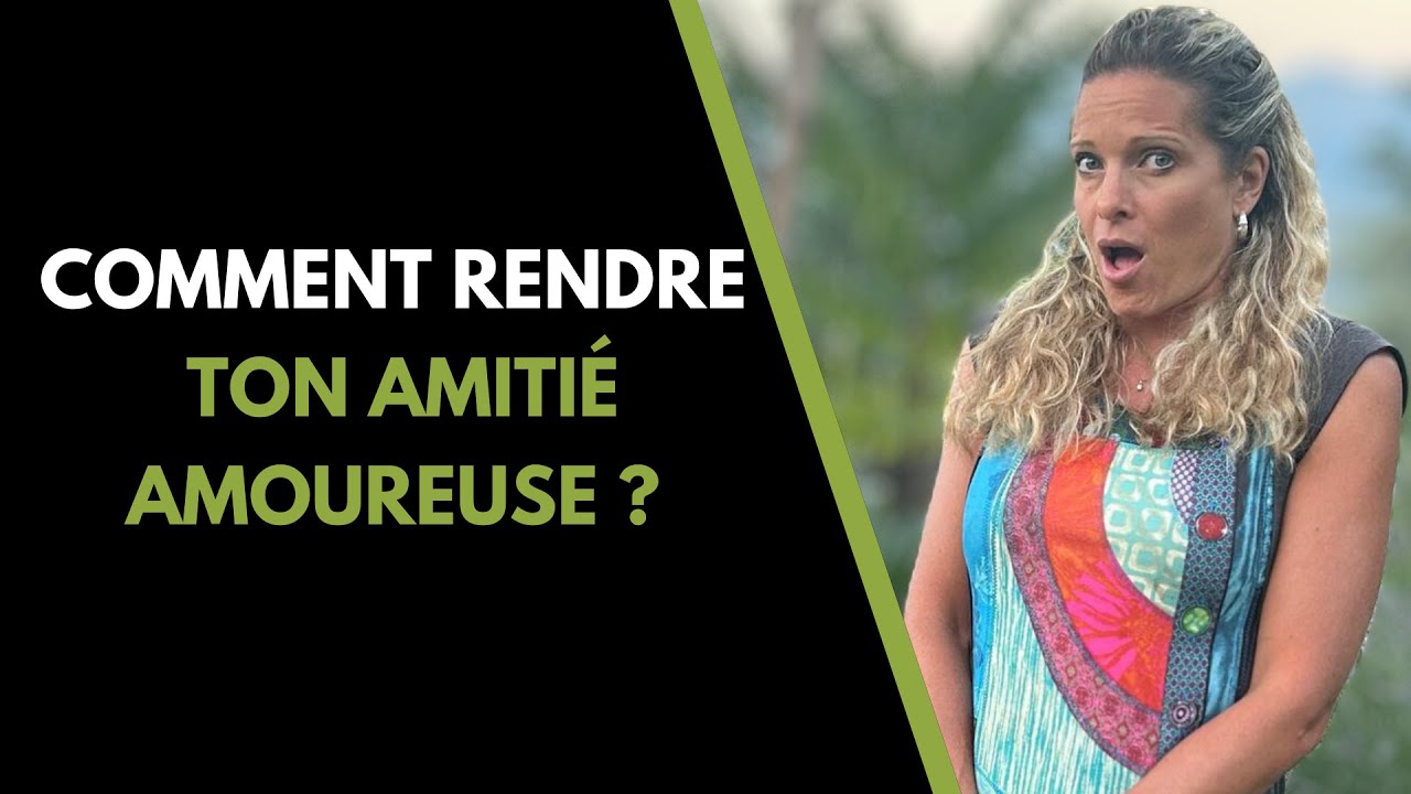Comment passer de L' AMITIÉ à L' AMOUR avec son ex ?