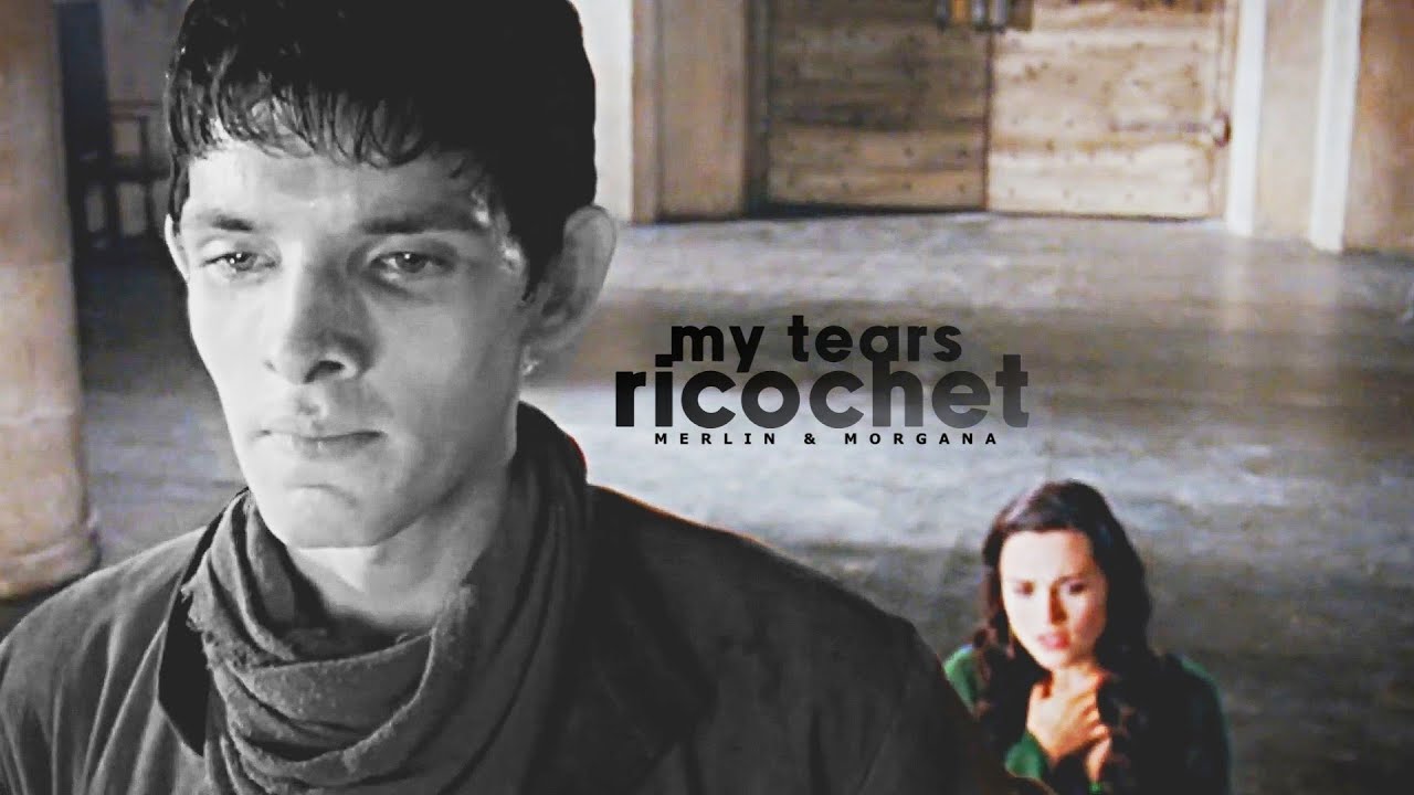 Merlin & Morgana | My tears ricochet