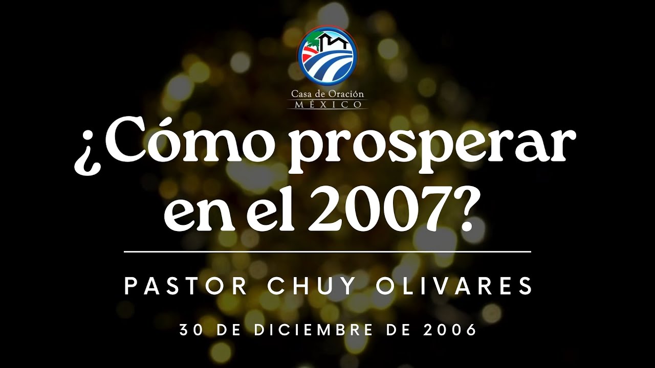 Chuy Olivares - ¿Cómo prosperar en el 2007?
