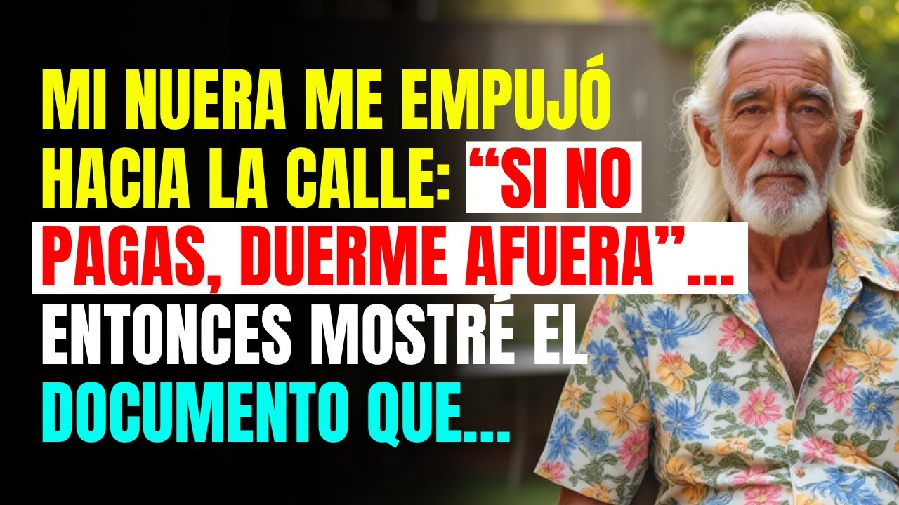Mi nuera me empujó hacia la calle: “Si no pagas, duerme afuera”… Entonces mostré el documento que…