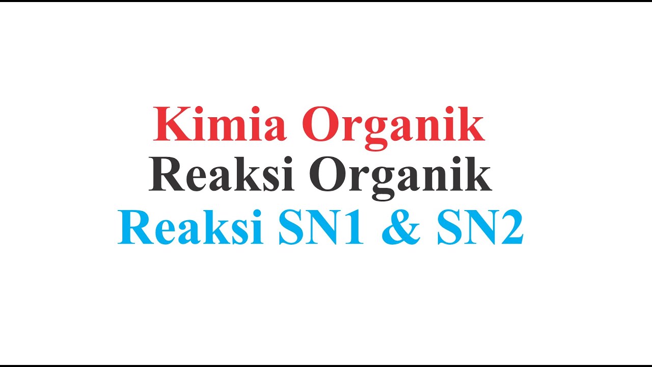 Kimia Organik (Reaksi Organik) - Reaksi substitusi alkil halida SN1 & SN2