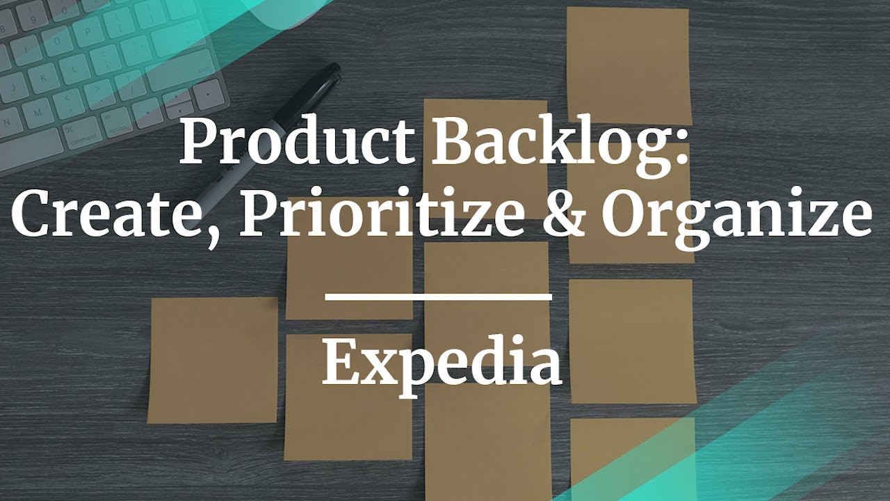 Webinar: Product Backlog: Create, Prioritize & Organize by Expedia Global PM, Rashi Kaushik
