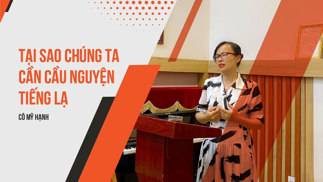 Tại Sao Chúng Ta Cần Cầu Nguyện Tiếng Lạ - Cô Mỹ Hạnh
