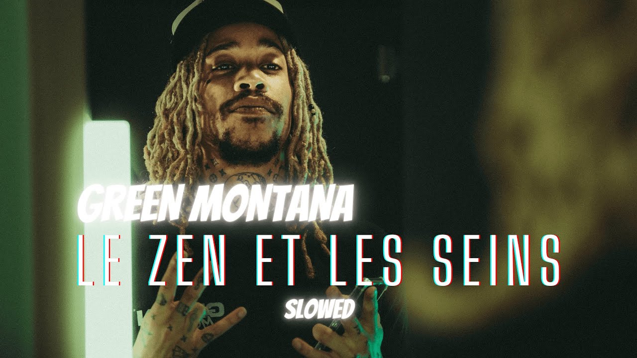 Green Montana - Le zen et les seins (Slowed)