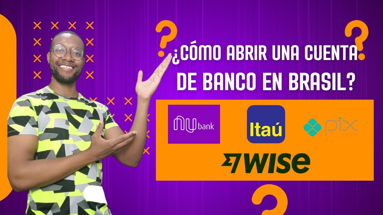 ¿Cómo abrir una cuenta de banco en Brasil siendo extranjero? / ITAÚ - Nubank - WISE - PIX