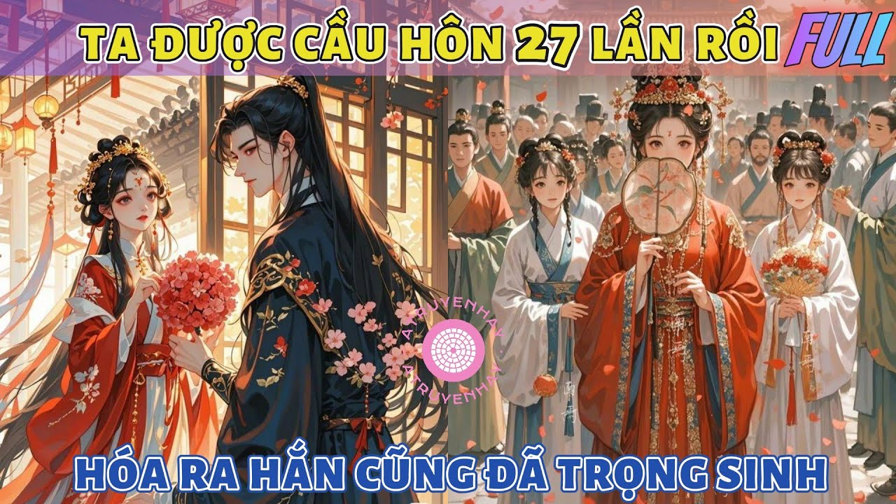 TA TỪ CHỐI 27 LẦN CẦU HÔN, ĐẾN LẦN 28 MẪU THÂN TRÓI TA GẢ CHO HẮN, HAIZ! MẸ RUỘT CỦA TA MÀ...| FULL