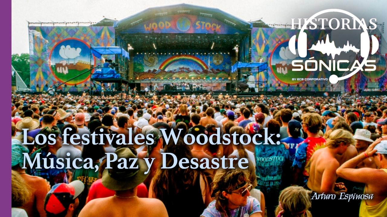 Historias Sónicas - Los festivales Woodstock: Música, Paz y Desastre