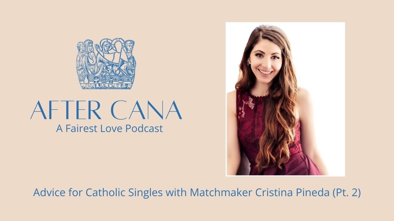 Advice for Catholic Singles with Matchmaker Cristina Pineda (Pt. 2)