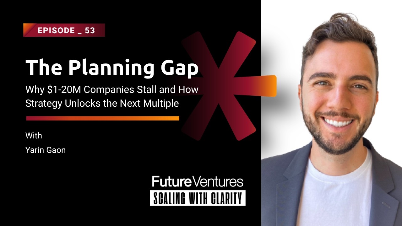 Yarin Gaon &mdash; Why $1&ndash;20M Companies Stall and How Strategy Unlocks the Next Multiple| FV Podcast Ep 53