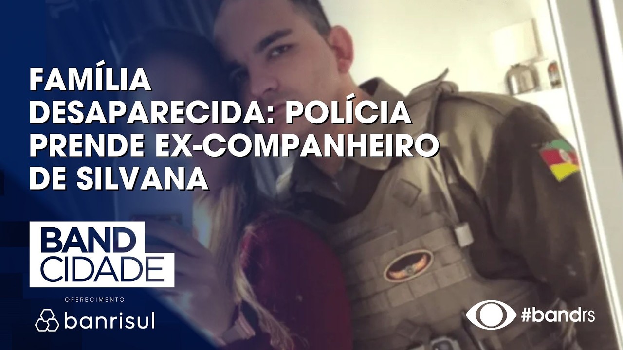 Família desaparecida: Polícia prende ex-companheiro de Silvana