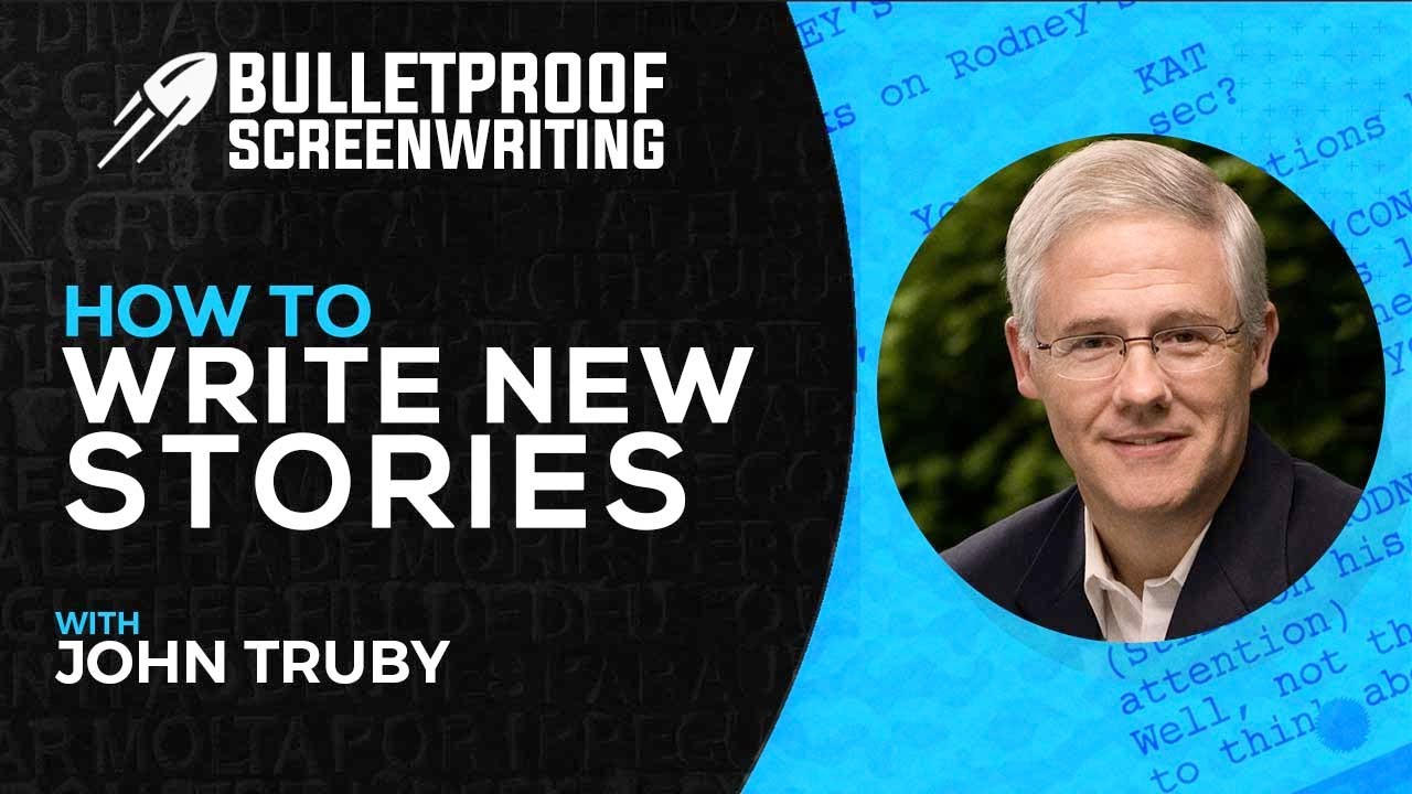 How to Write New Stories with John Truby // Bulletproof Screenwriting® Show