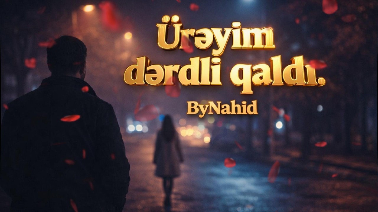 ÜRƏYİM DƏRDLİ QALDI~ByNahid ✓YENİ MAHNI 2026