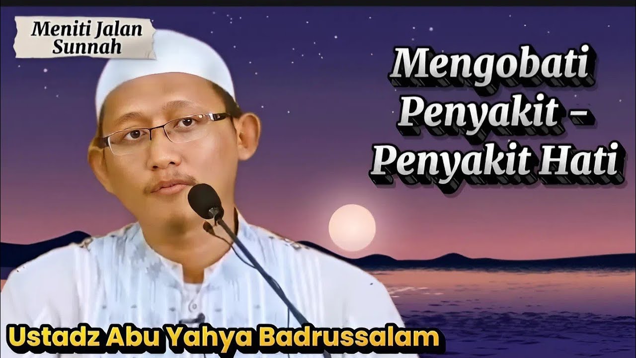 Penyakit Hati: Sebab & Obatnya | Ustadz Abu Yahya Badrussalam