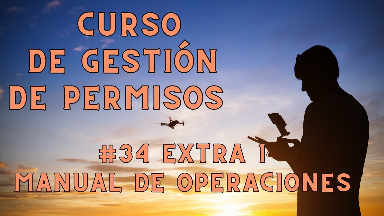 #34 ¿Cómo se hace un manual de operaciones? | Curso de Gestión de PERMISOS con DRONES