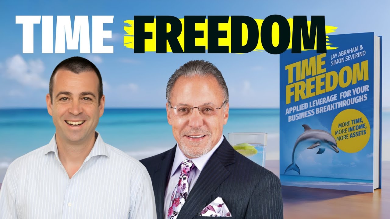 Jay Abraham and Simon Severino share their SECRETS to TIME FREEDOM