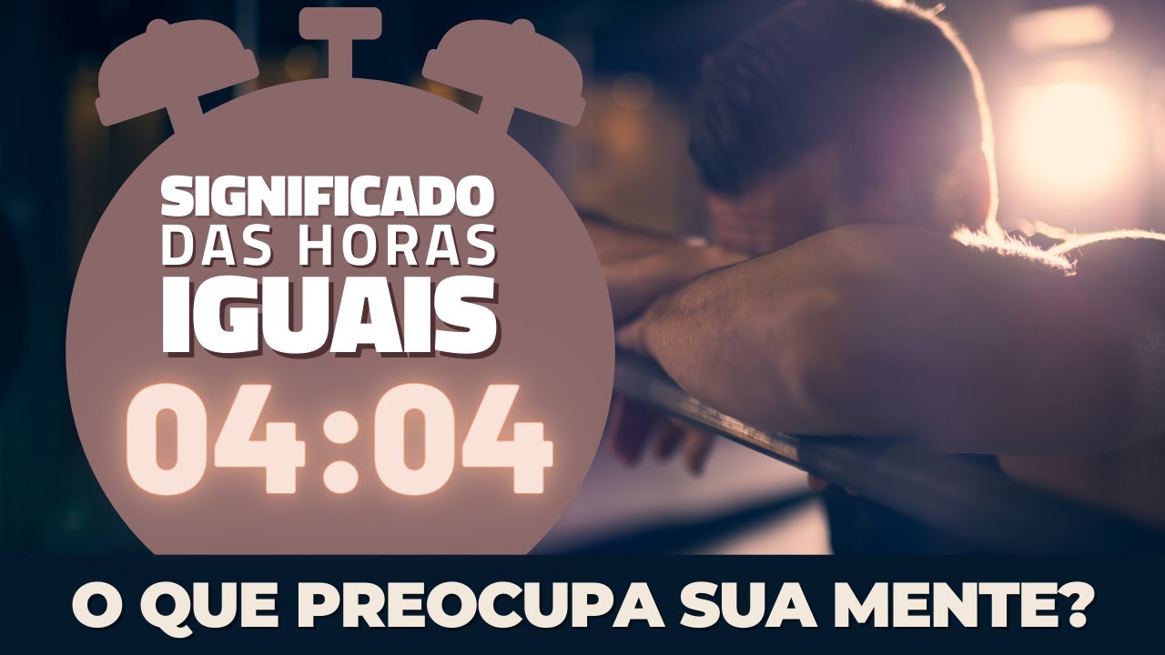 04:04 - Significado das horas iguais